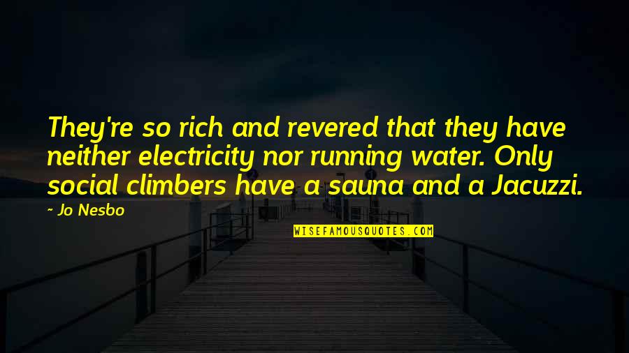 Electricity's Quotes By Jo Nesbo: They're so rich and revered that they have