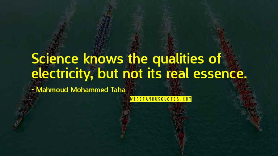 Electricity's Quotes By Mahmoud Mohammed Taha: Science knows the qualities of electricity, but not