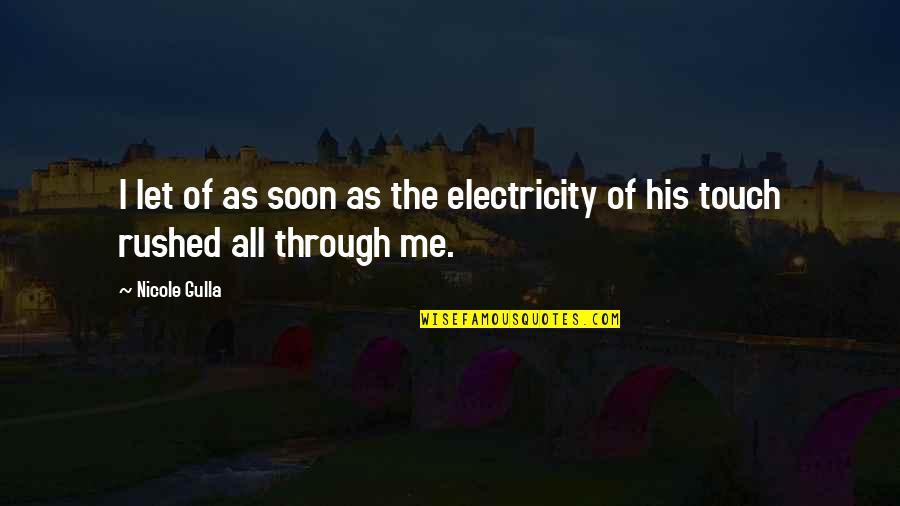 Electricity's Quotes By Nicole Gulla: I let of as soon as the electricity