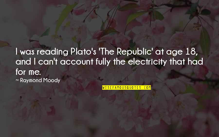 Electricity's Quotes By Raymond Moody: I was reading Plato's 'The Republic' at age
