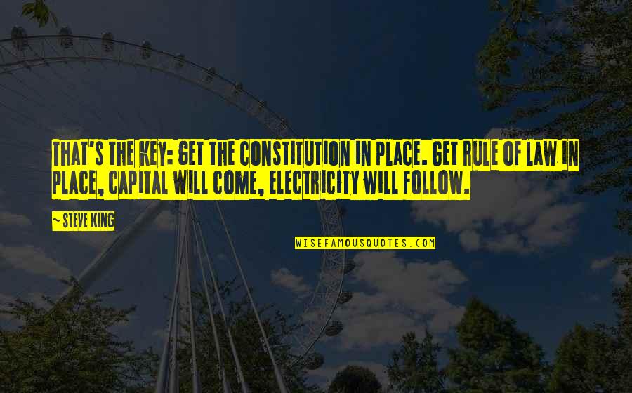 Electricity's Quotes By Steve King: That's the key: get the constitution in place.