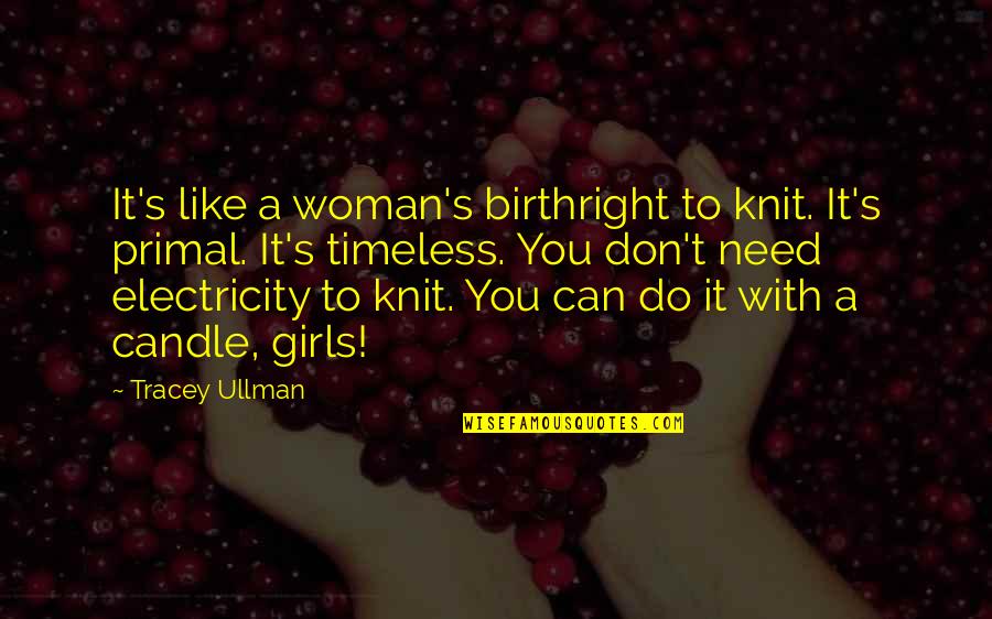 Electricity's Quotes By Tracey Ullman: It's like a woman's birthright to knit. It's