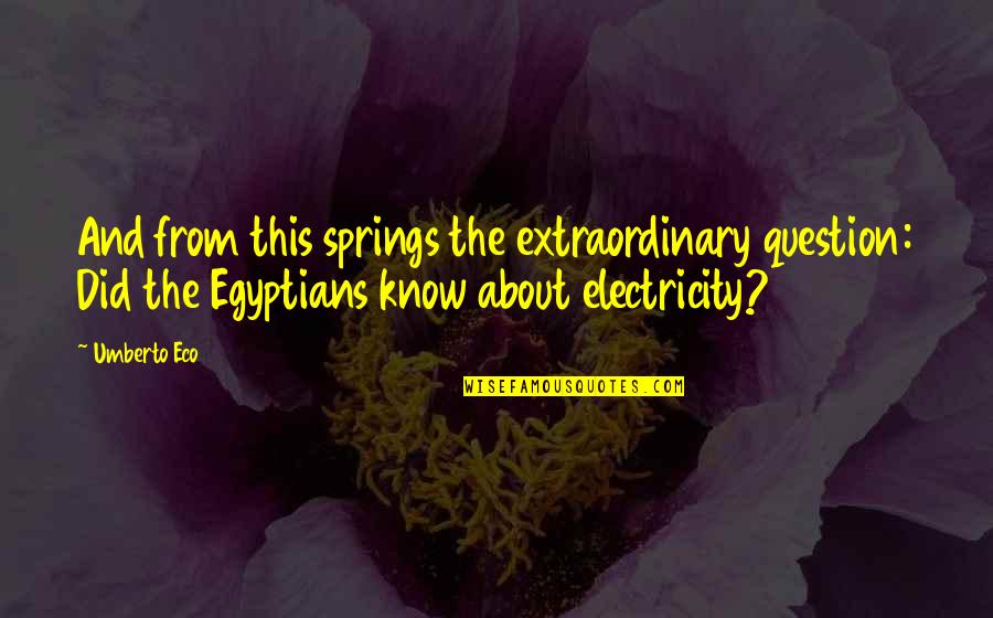 Electricity's Quotes By Umberto Eco: And from this springs the extraordinary question: Did