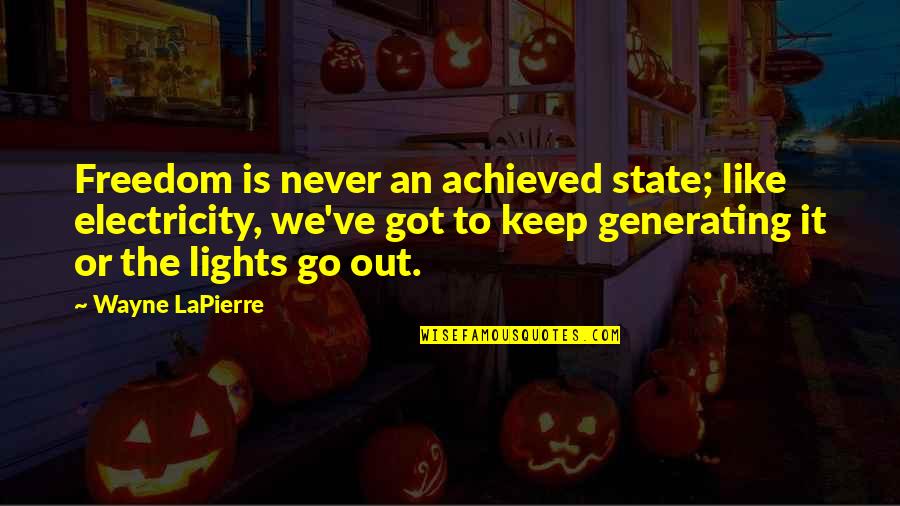 Electricity's Quotes By Wayne LaPierre: Freedom is never an achieved state; like electricity,