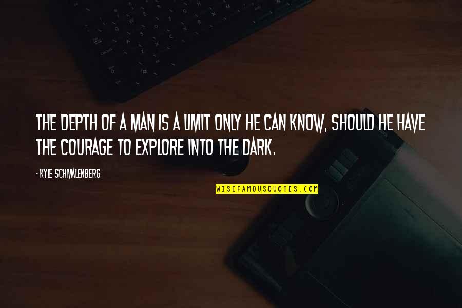 Electricka Quotes By Kyle Schmalenberg: The depth of a man is a limit