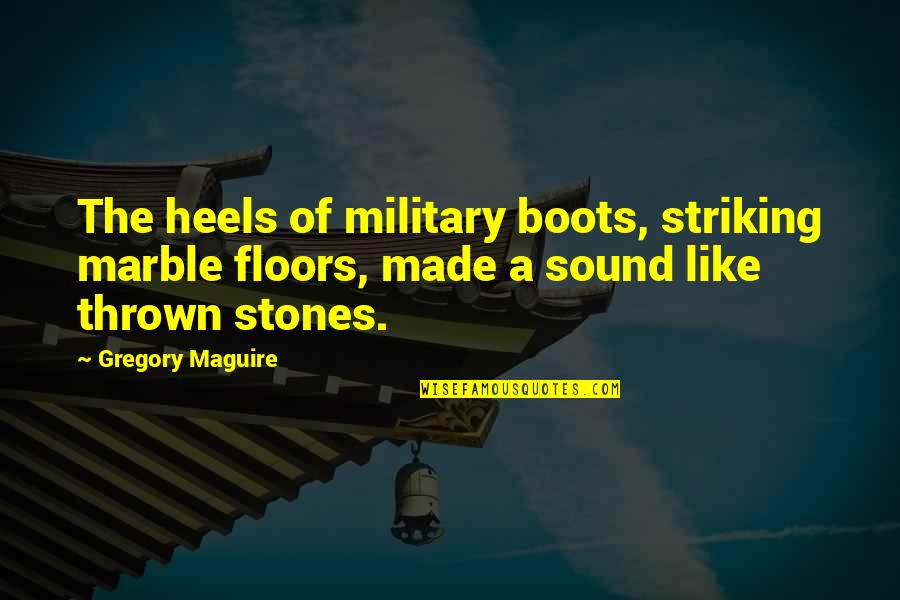 Electricos Cliparts Quotes By Gregory Maguire: The heels of military boots, striking marble floors,