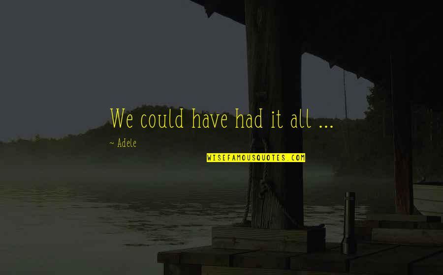 Electrified Quotes By Adele: We could have had it all ...