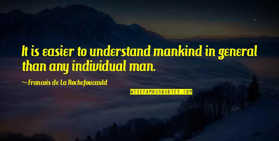 Electrified Quotes By Francois De La Rochefoucauld: It is easier to understand mankind in general