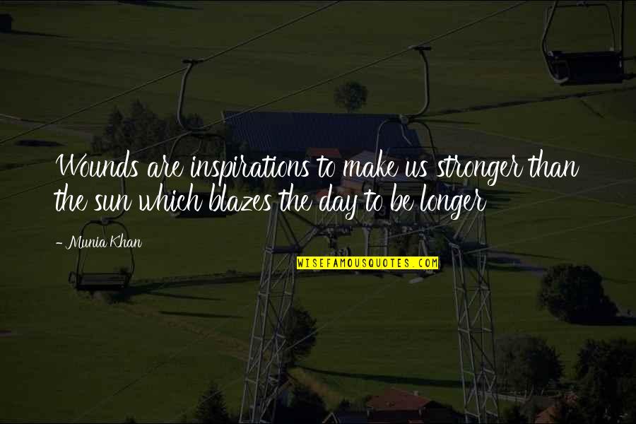 Electrifies E2 Quotes By Munia Khan: Wounds are inspirations to make us stronger than