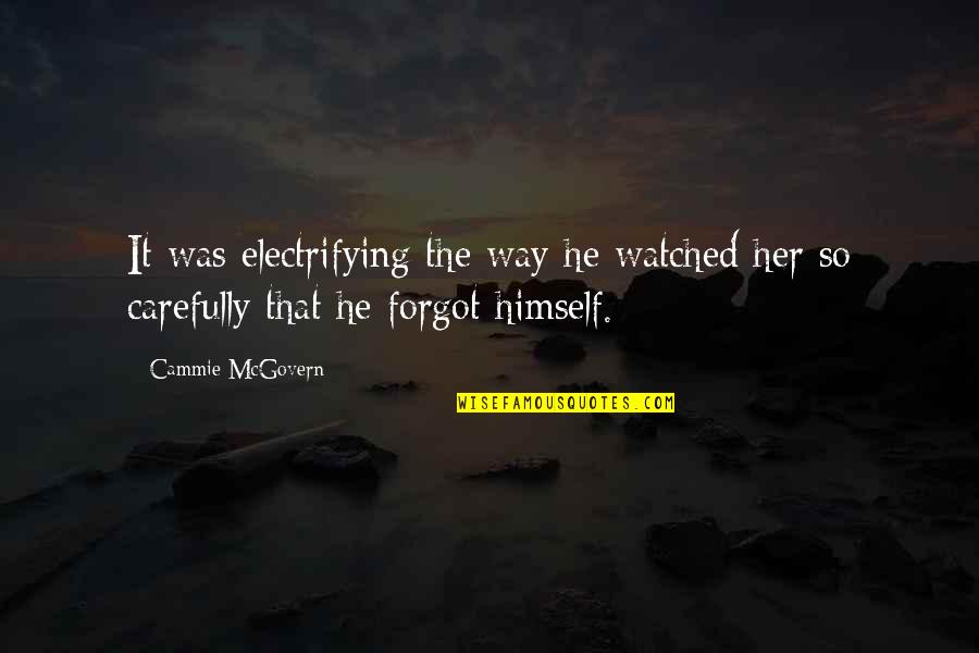 Electrifying Quotes By Cammie McGovern: It was electrifying the way he watched her