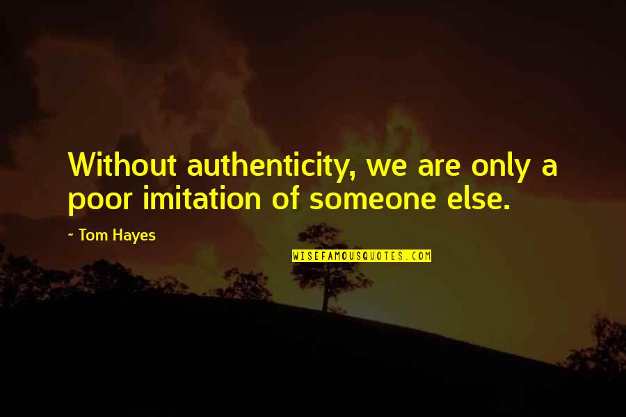 Electrike Bulbapedia Quotes By Tom Hayes: Without authenticity, we are only a poor imitation