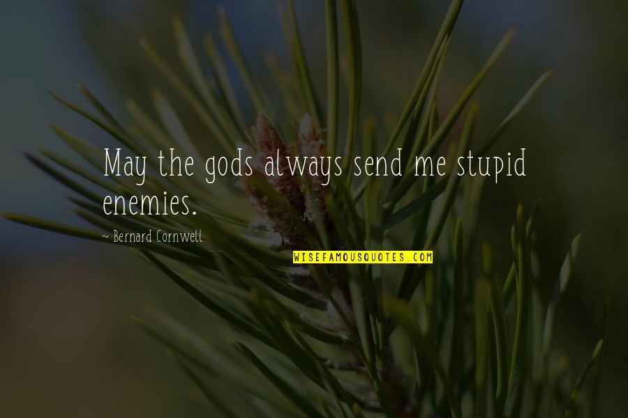 Electro Tasm2 Quotes By Bernard Cornwell: May the gods always send me stupid enemies.