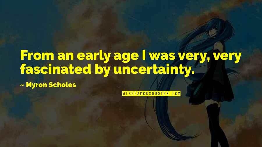 Electrocardiogram Technician Quotes By Myron Scholes: From an early age I was very, very Electrocardiogram Technician Quotes By Myron Scholes: From an early age I was very, very