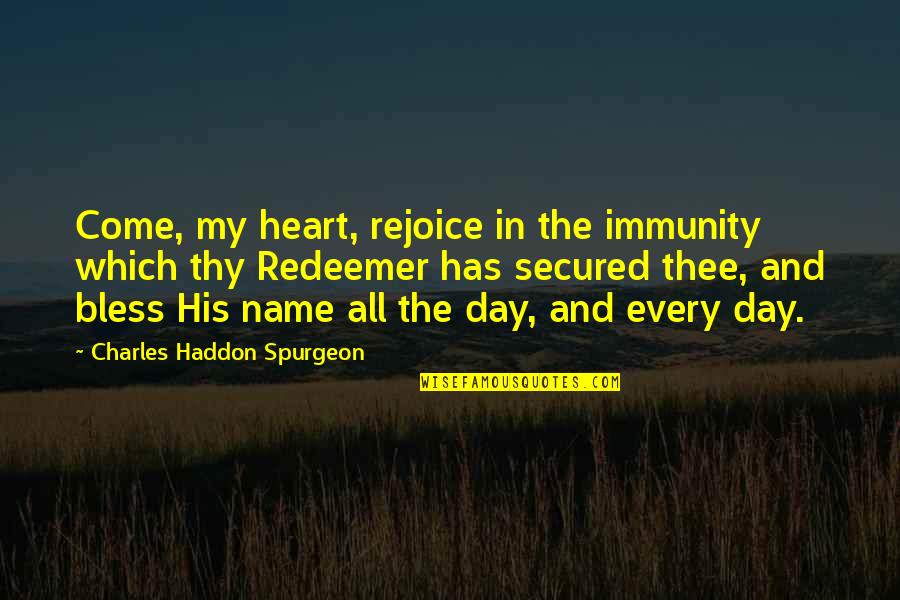 Electrochemical Gradient Quotes By Charles Haddon Spurgeon: Come, my heart, rejoice in the immunity which