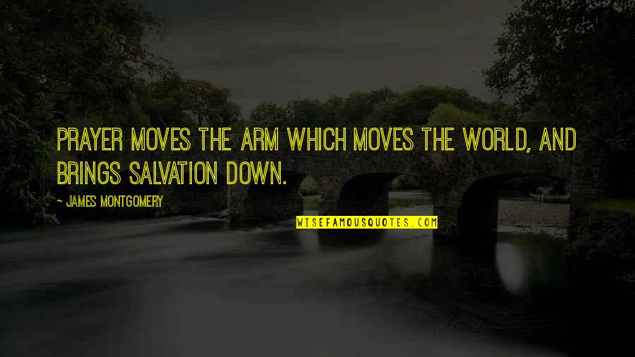 Electrochemical Quotes By James Montgomery: Prayer moves the arm Which moves the world,