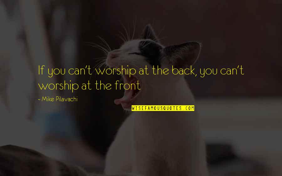 Electrochemical Quotes By Mike Pilavachi: If you can't worship at the back, you