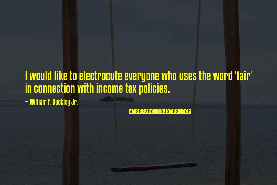Electrocute Quotes By William F. Buckley Jr.: I would like to electrocute everyone who uses