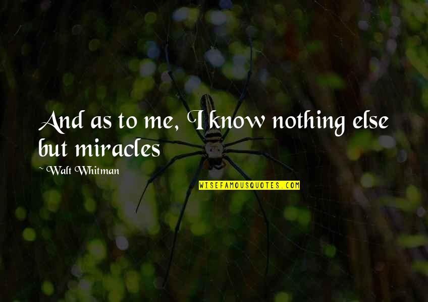 Electrocutions Caught Quotes By Walt Whitman: And as to me, I know nothing else Electrocutions Caught Quotes By Walt Whitman: And as to me, I know nothing else