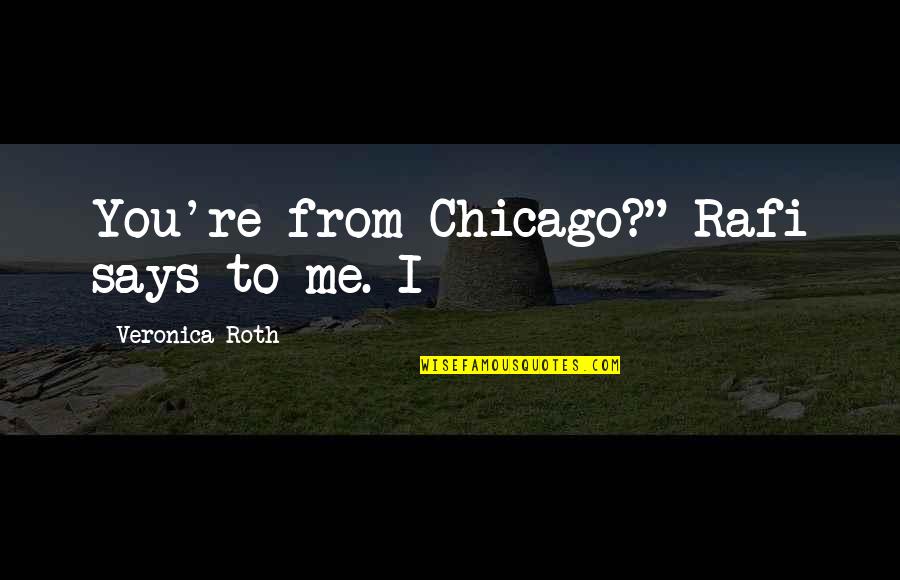 Electrocutions On Youtube Quotes By Veronica Roth: You're from Chicago?" Rafi says to me. I