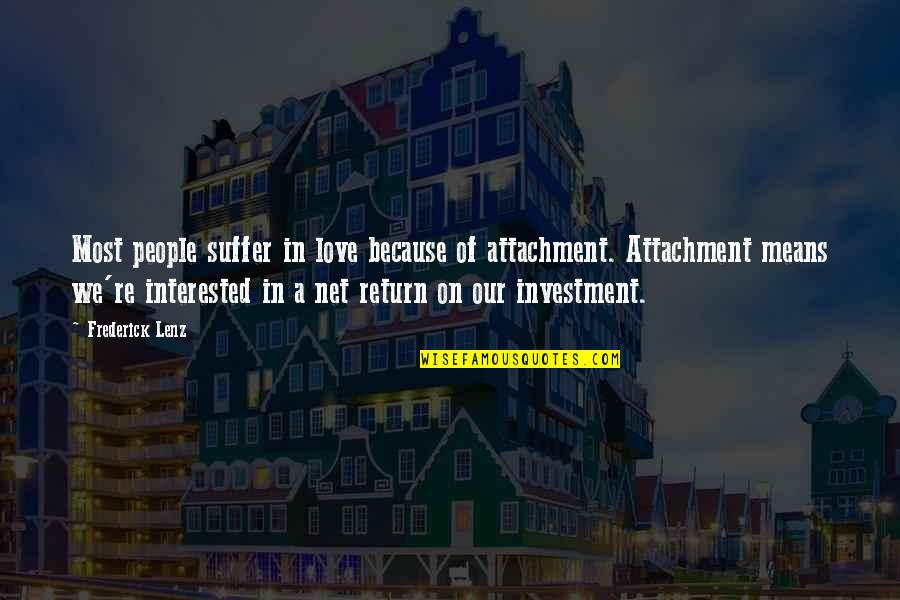 Electrodermal Screening Quotes By Frederick Lenz: Most people suffer in love because of attachment. Electrodermal Screening Quotes By Frederick Lenz: Most people suffer in love because of attachment.