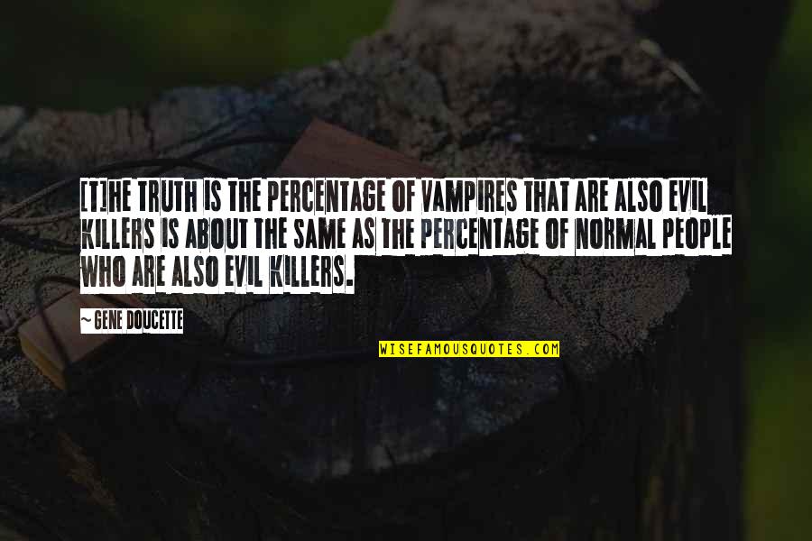 Electrodermal Screening Quotes By Gene Doucette: [T]he truth is the percentage of vampires that