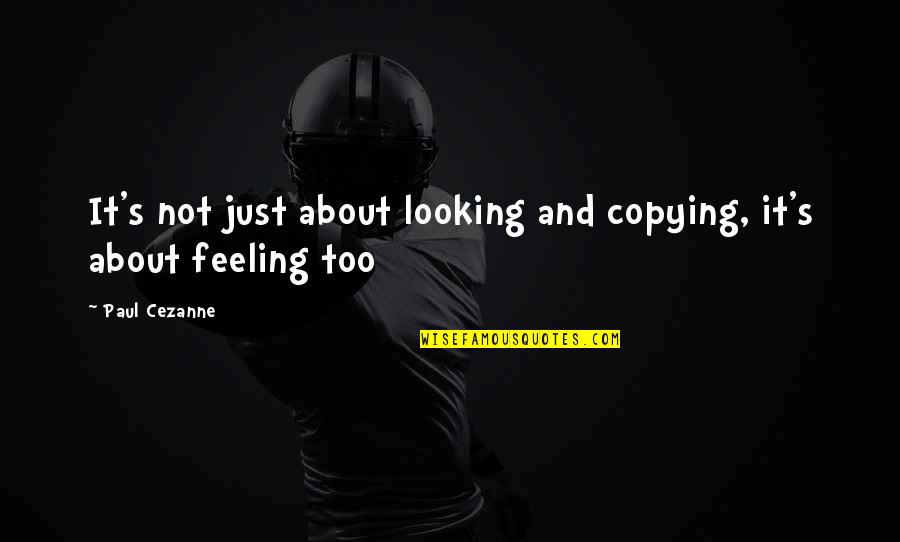Electrodes For Tens Quotes By Paul Cezanne: It's not just about looking and copying, it's