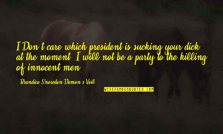 Electrodes On Head Quotes By Brandice Snowden Demon's Veil: I Don't care which president is sucking your Electrodes On Head Quotes By Brandice Snowden Demon's Veil: I Don't care which president is sucking your