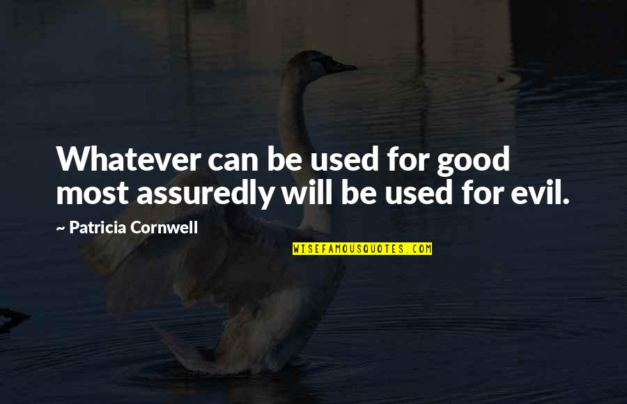 Electroencephalograph Quotes By Patricia Cornwell: Whatever can be used for good most assuredly Electroencephalograph Quotes By Patricia Cornwell: Whatever can be used for good most assuredly