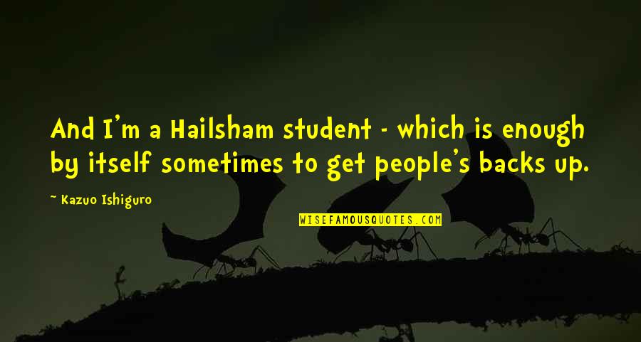 Electrolysis Quotes By Kazuo Ishiguro: And I'm a Hailsham student - which is