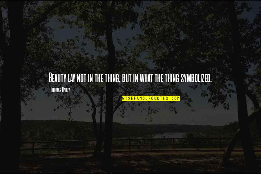 Electrolytes And Dehydration Quotes By Thomas Hardy: Beauty lay not in the thing, but in