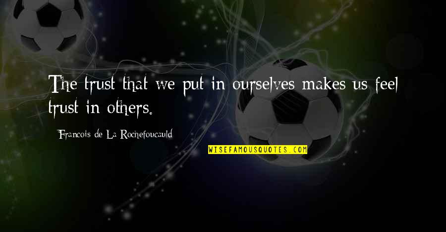 Electromagnet Quotes By Francois De La Rochefoucauld: The trust that we put in ourselves makes