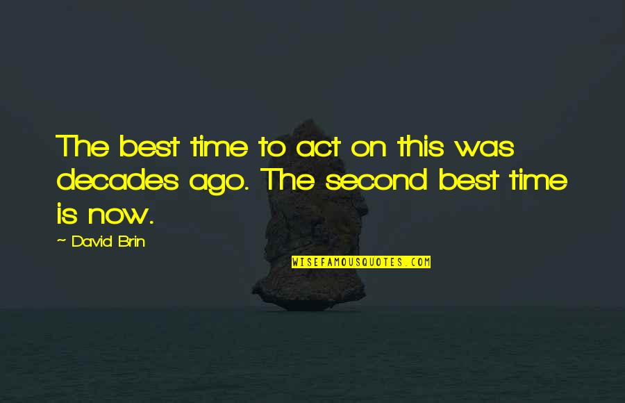 Electromagnetic Quotes By David Brin: The best time to act on this was