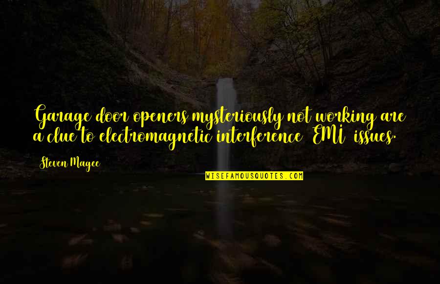 Electromagnetic Quotes By Steven Magee: Garage door openers mysteriously not working are a