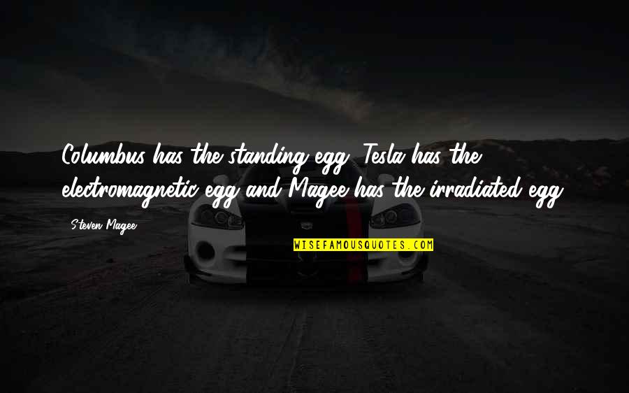 Electromagnetic Quotes By Steven Magee: Columbus has the standing egg, Tesla has the
