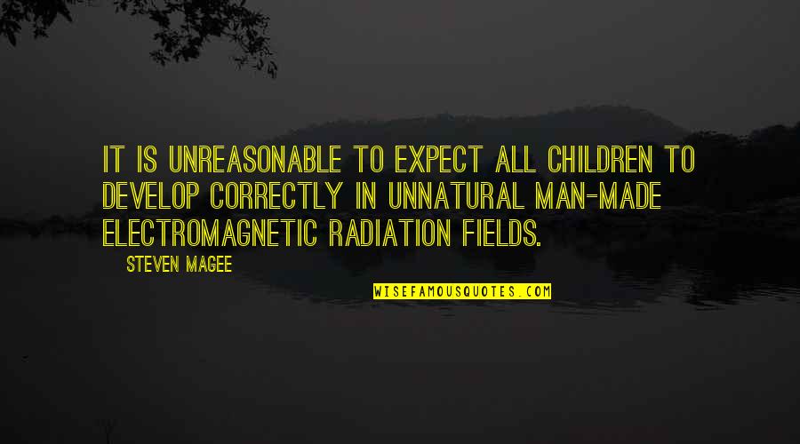 Electromagnetic Quotes By Steven Magee: It is unreasonable to expect all children to