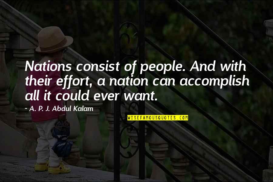 Electromagnetics Explained Quotes By A. P. J. Abdul Kalam: Nations consist of people. And with their effort,