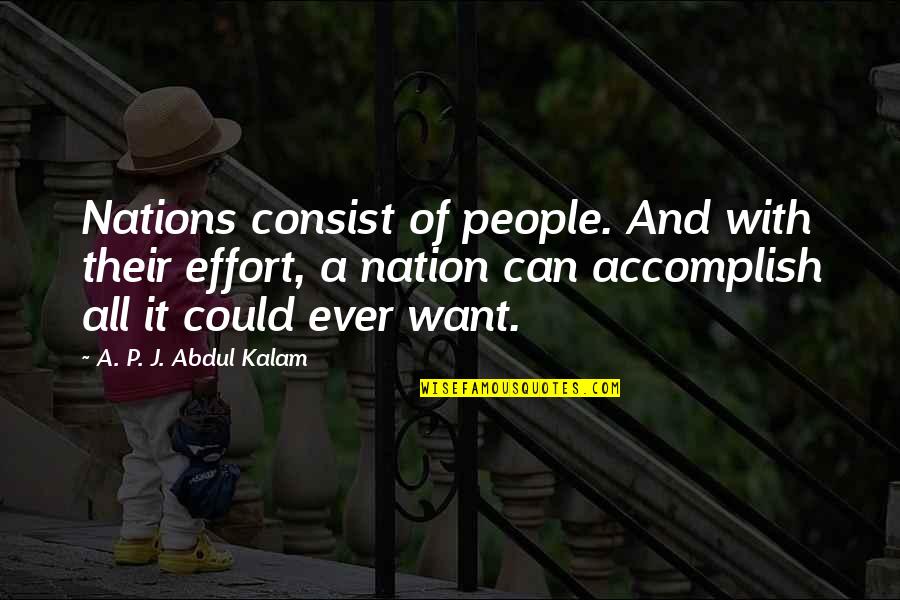 Electromagnetics Explained Quotes By A. P. J. Abdul Kalam: Nations consist of people. And with their effort, Electromagnetics Explained Quotes By A. P. J. Abdul Kalam: Nations consist of people. And with their effort,