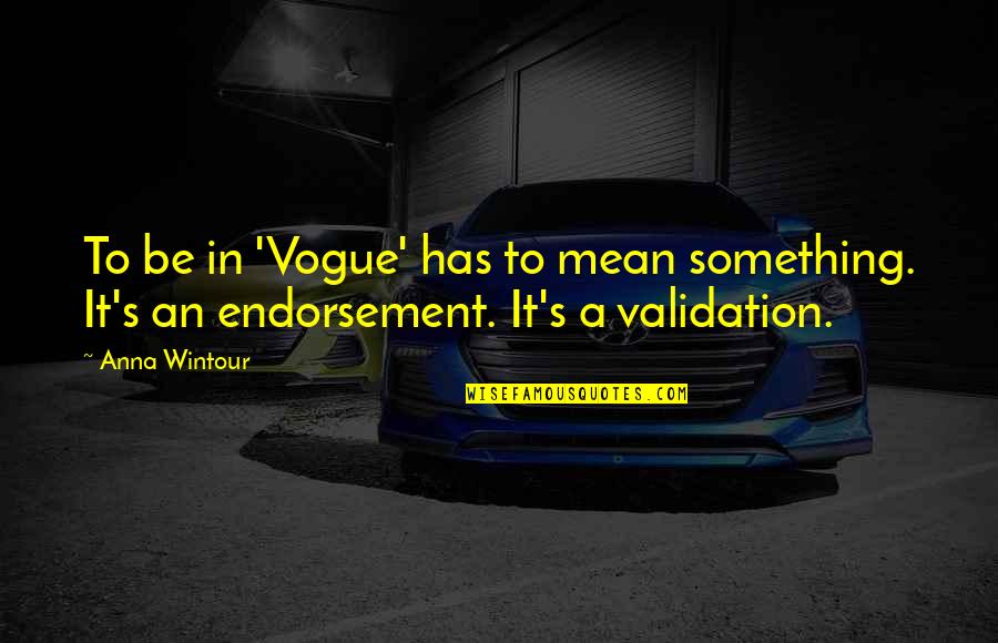 Electromagnetics Ppt Quotes By Anna Wintour: To be in 'Vogue' has to mean something.