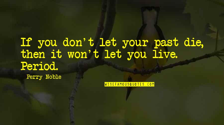 Electromagnetics Ppt Quotes By Perry Noble: If you don't let your past die, then