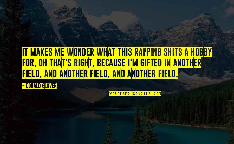 Electromagnets Quotes By Donald Glover: It makes me wonder what this rapping shits