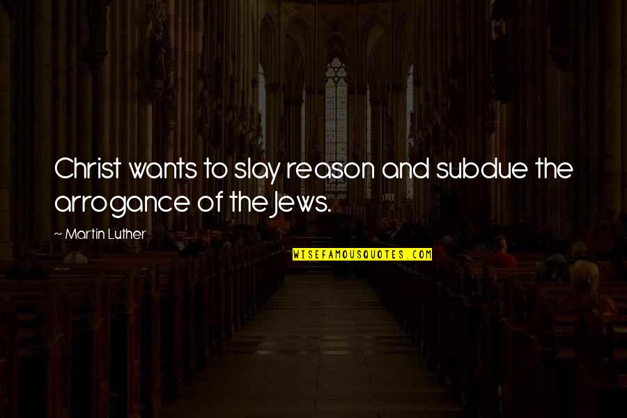Electromechanical Quotes By Martin Luther: Christ wants to slay reason and subdue the