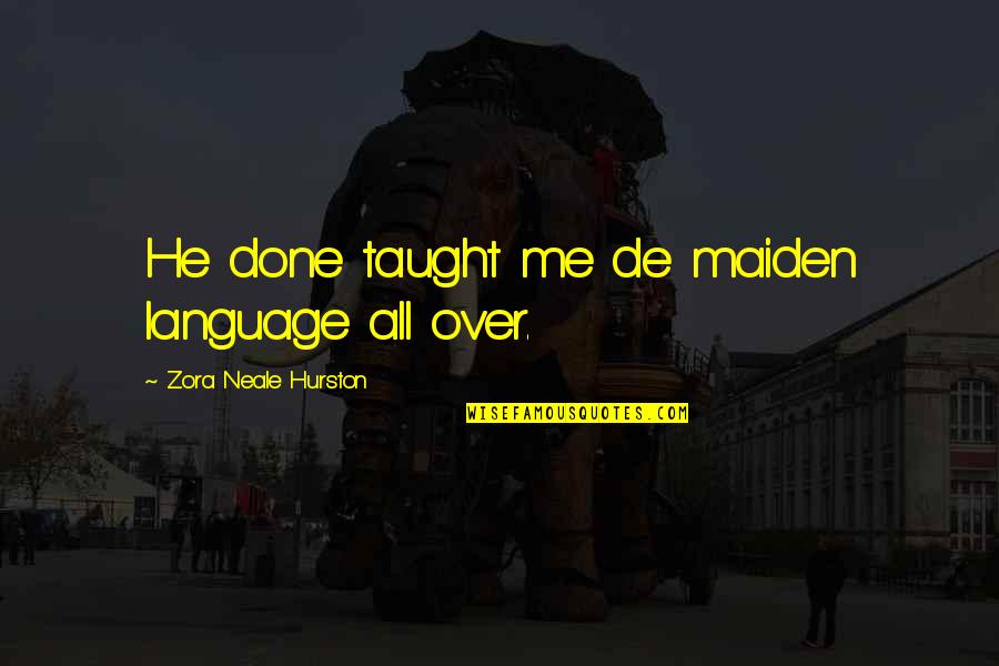 Electrometer Ic Quotes By Zora Neale Hurston: He done taught me de maiden language all Electrometer Ic Quotes By Zora Neale Hurston: He done taught me de maiden language all