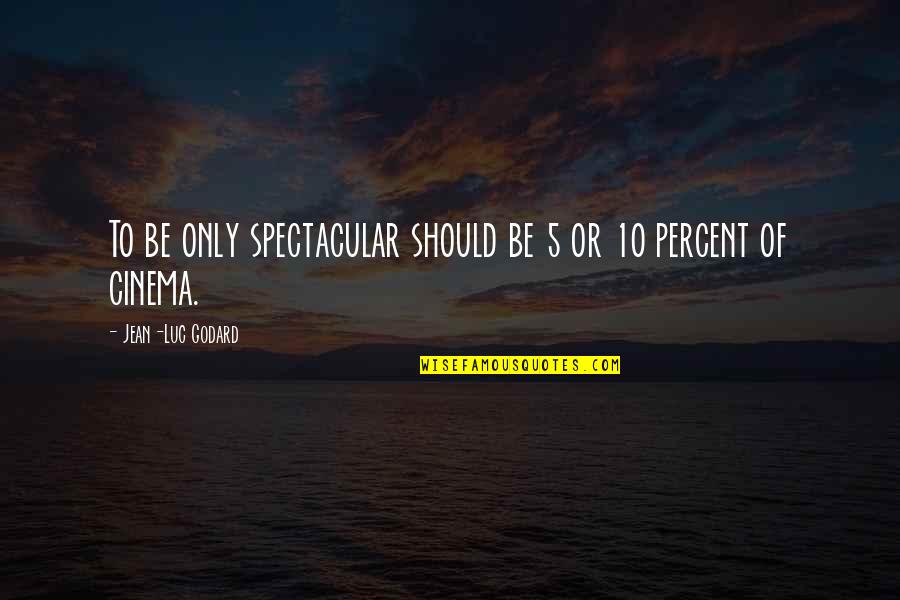 Electromotive Quotes By Jean-Luc Godard: To be only spectacular should be 5 or