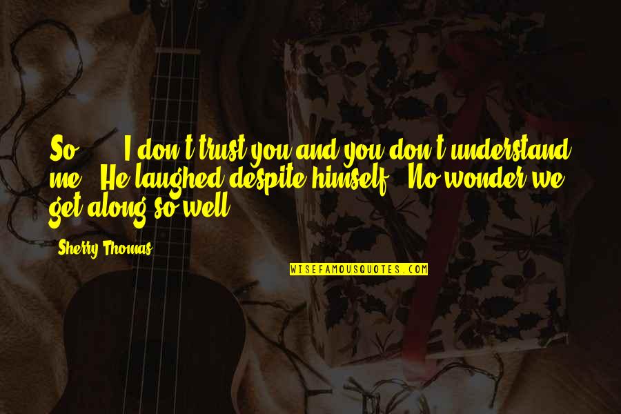 Electronegative Quotes By Sherry Thomas: So . . . I don't trust you Electronegative Quotes By Sherry Thomas: So . . . I don't trust you