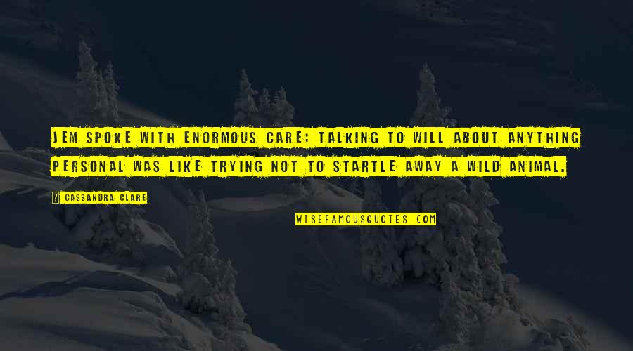 Electrones Libres Quotes By Cassandra Clare: Jem spoke with enormous care; talking to Will Electrones Libres Quotes By Cassandra Clare: Jem spoke with enormous care; talking to Will