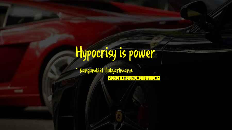 Electrones Protones Quotes By Bangambiki Habyarimana: Hypocrisy is power