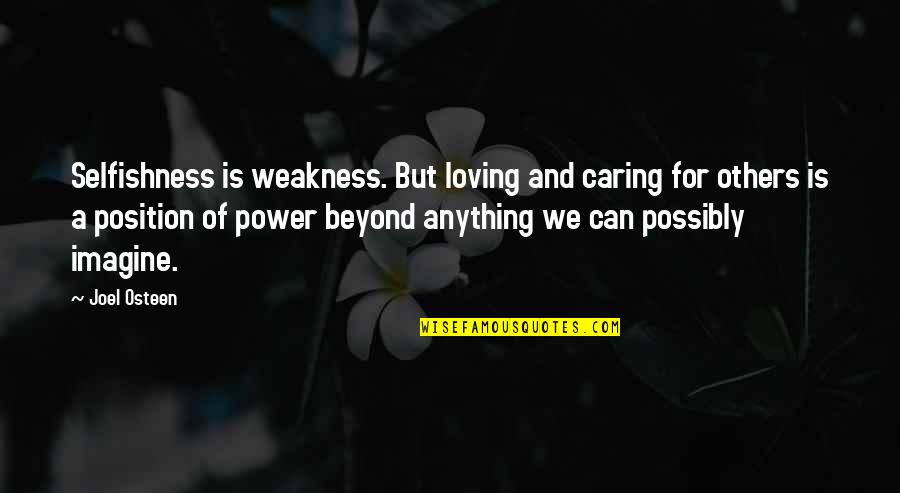 Electronic Addiction Quotes By Joel Osteen: Selfishness is weakness. But loving and caring for