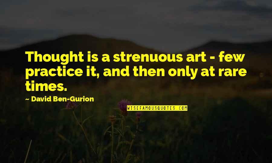 Electronic Banking Quotes By David Ben-Gurion: Thought is a strenuous art - few practice