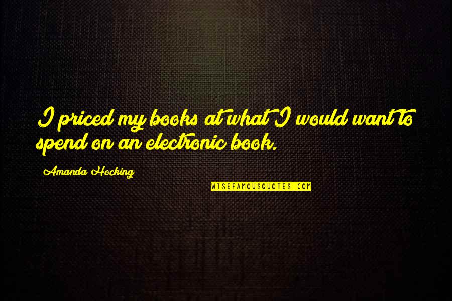 Electronic Books Quotes By Amanda Hocking: I priced my books at what I would