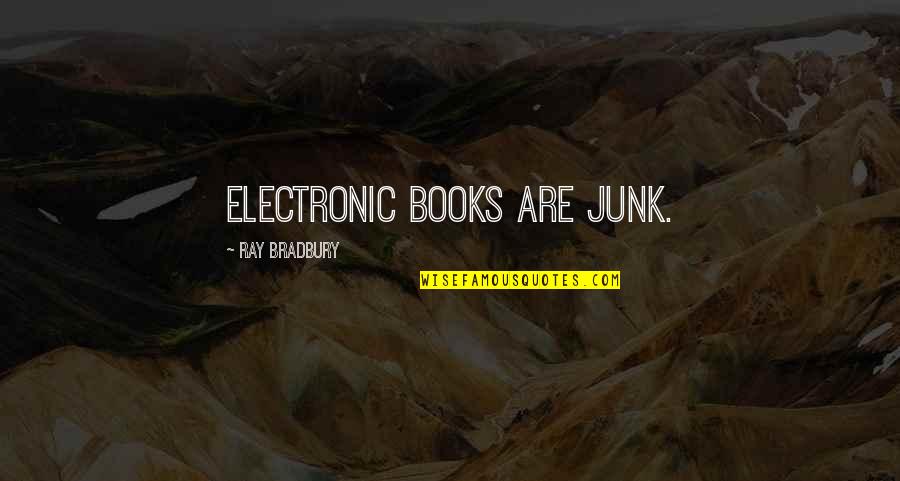 Electronic Books Quotes By Ray Bradbury: Electronic books are junk.